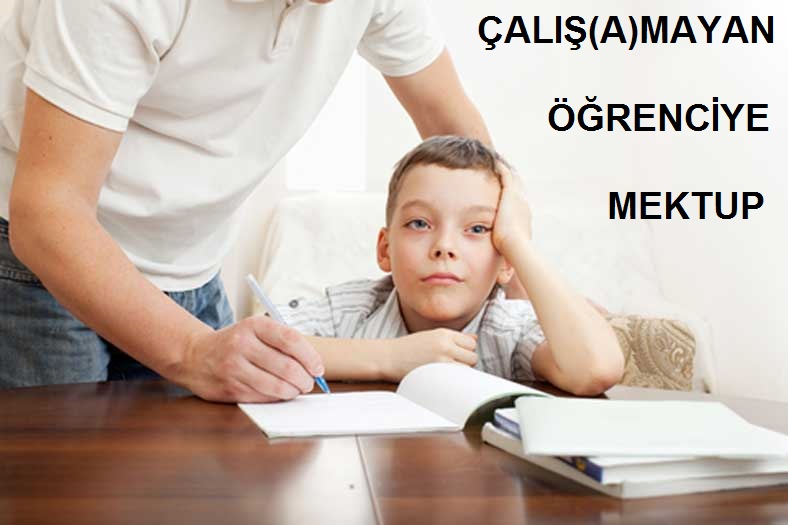 Sevgili öğrencim; Bu mektup sana. Sen hatırlamazsın. Annen ve baban