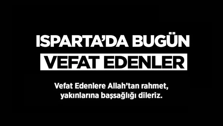 5 NİSAN 2023 ÇARŞAMBA GÜNÜ ISPARTA VE İLÇE KÖYLERİNDE VEFAT