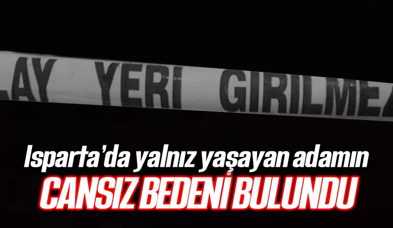 Isparta’da yaşayan 90 yaşındaki Fahri Demirel’in cansız bedeni bulundu. Sütçüler