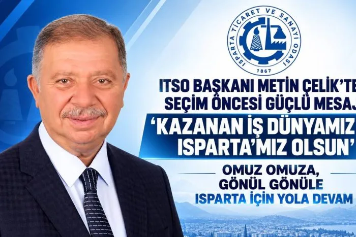 ITSO Başkanı Metin Çelik’ten Seçim Öncesi Güçlü Mesaj: Kazanan İş Dünyamız ve Isparta’mız Olsun